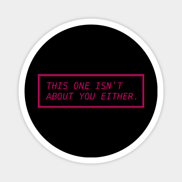 This One Isn't About You Either PINK Magnet by prettyinpunk